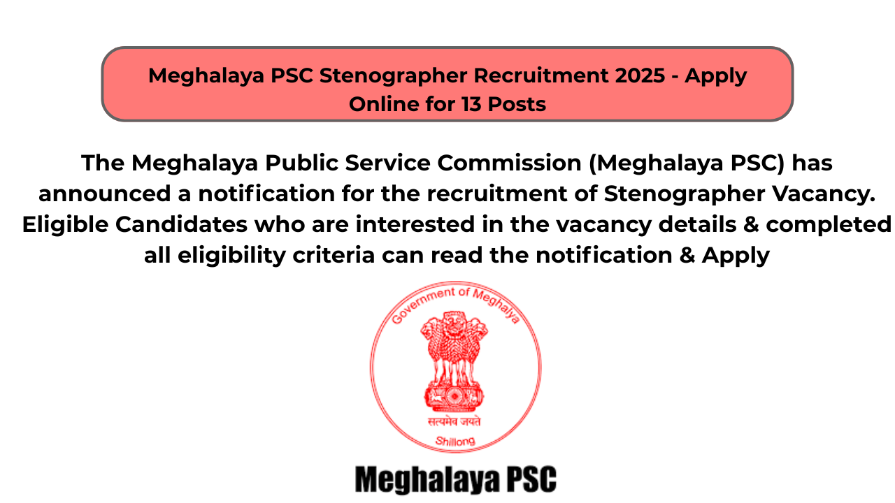 Meghalaya PSC Stenographer Recruitment 2025 – Apply Online for 13 Posts