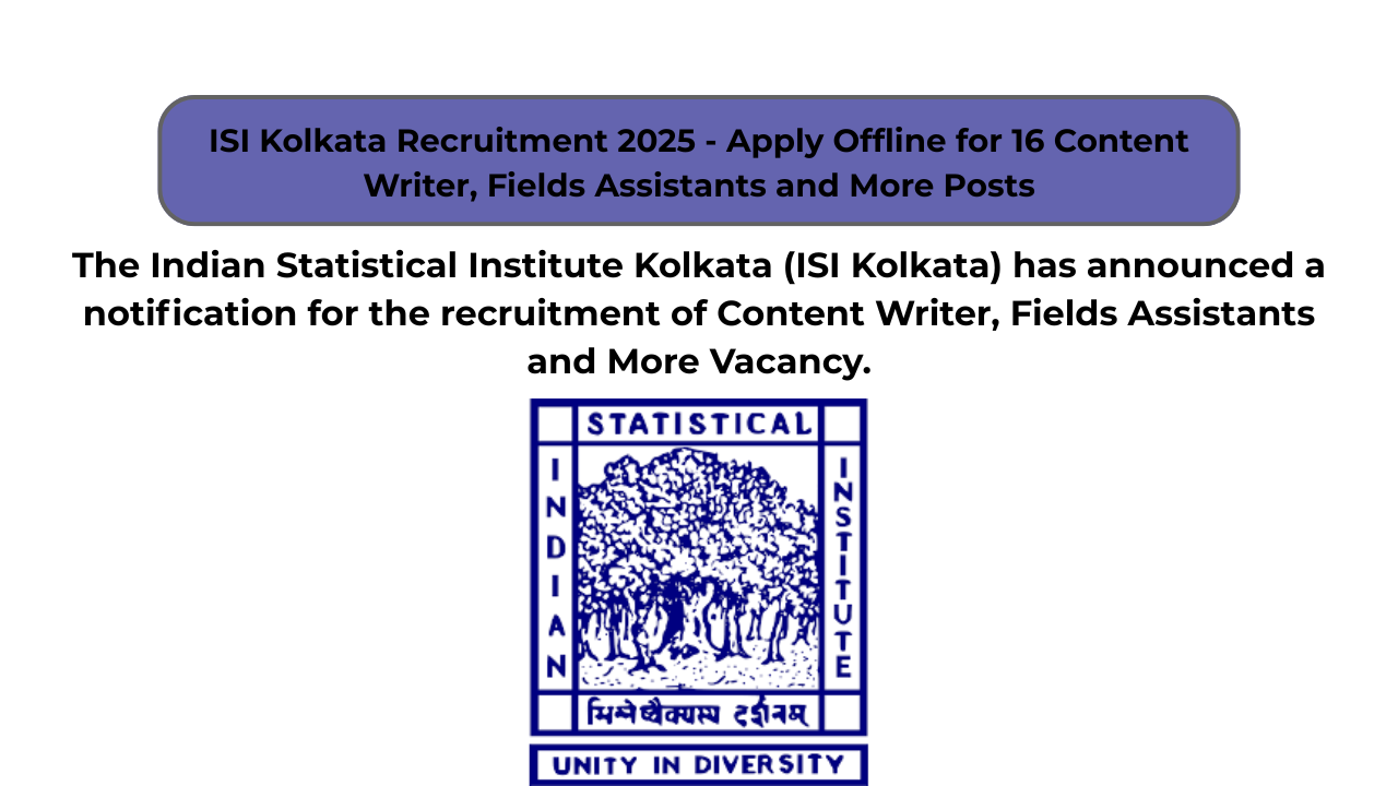 ISI Kolkata Recruitment 2025 – Apply Offline for 16 Content Writer, Fields Assistants and More Posts