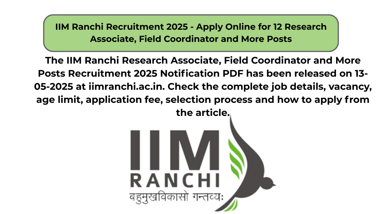 IIM Ranchi Recruitment 2025 – Apply Online for 12 Research Associate, Field Coordinator and More Posts