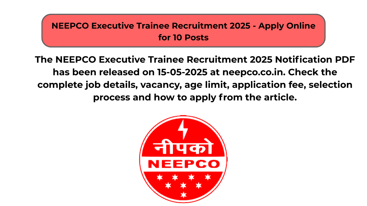 NEEPCO Executive Trainee Recruitment 2025 – Apply Online for 10 Posts