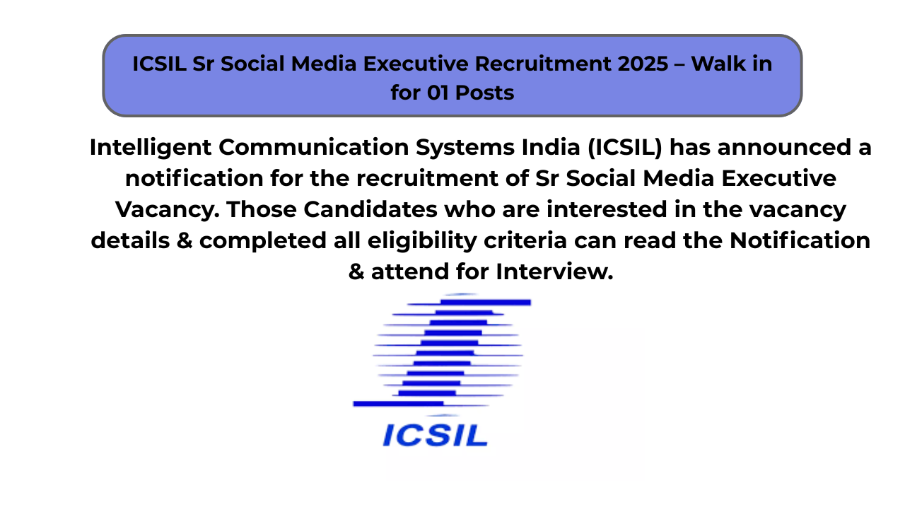 ICSIL Sr Social Media Executive Recruitment 2025 – Walk in for 01 Posts