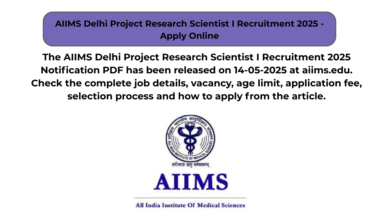 AIIMS Delhi Project Research Scientist I Recruitment 2025 – Apply Online
