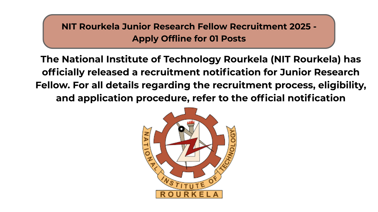 NIT Rourkela Junior Research Fellow Recruitment 2025 – Apply Offline for 01 Posts
