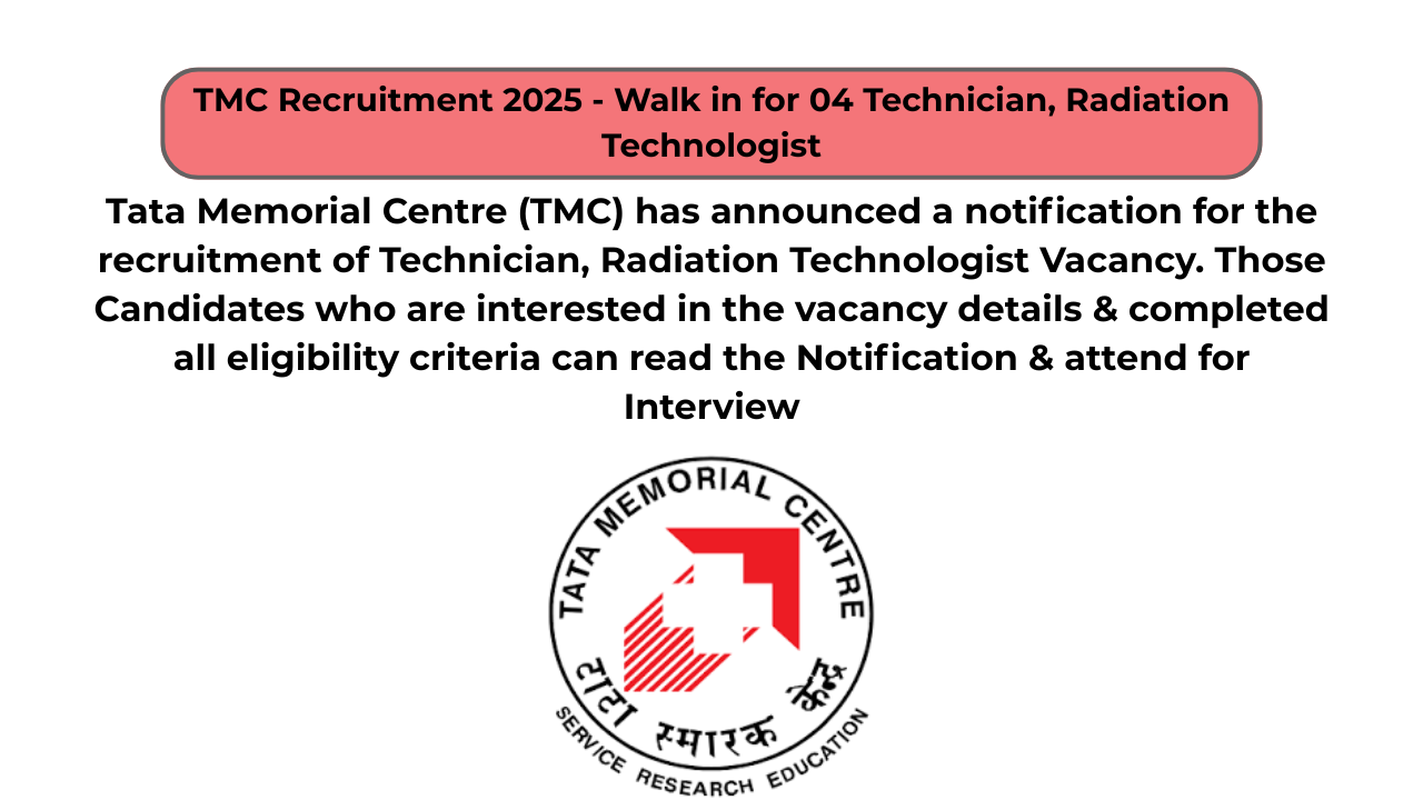 TMC Recruitment 2025 – Walk in for 04 Technician, Radiation Technologist