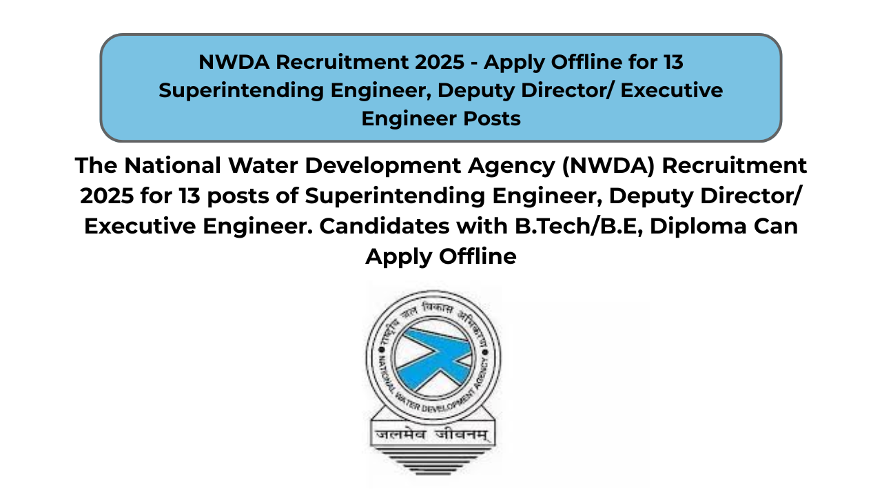 NWDA Recruitment 2025 – Apply Offline for 13 Superintending Engineer, Deputy Director/ Executive Engineer Posts