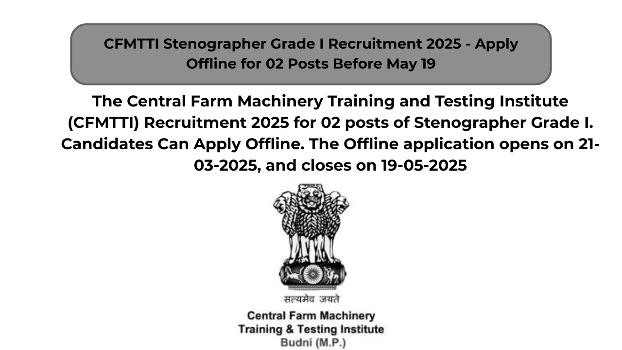 CFMTTI Stenographer Grade I Recruitment 2025 – Apply Offline for 02 Posts Before May 19